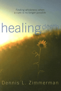 Marissa's Books & Gifts, LLC 9780829817607 Healing Death: Finding Wholeness When a Cure is no Longer Possible