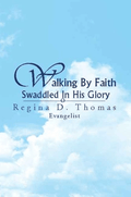 Marissa's Books & Gifts, LLC 9781425750985 Walking by Faith Swaddled in His Glory