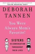 Marissa's Books & Gifts, LLC 9781400066322 You Were Always Mom's Favorite!: Sisters in Conversation Throughout Their Lives